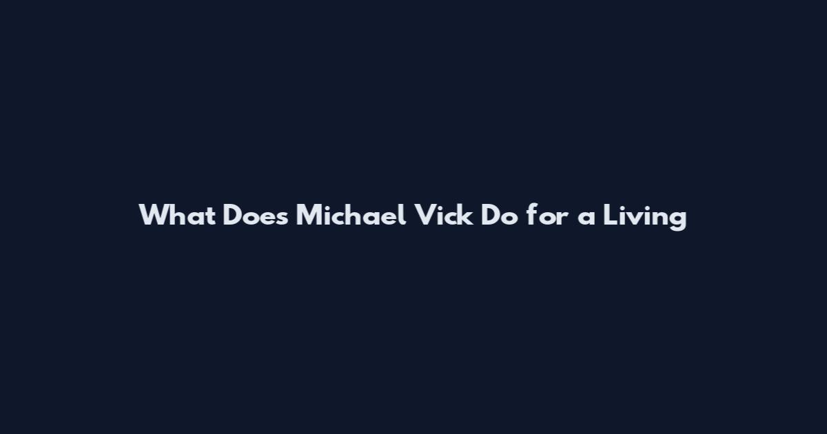 What Does Michael Vick Do for a Living