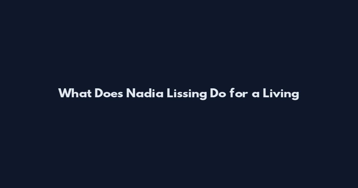 What Does Nadia Lissing Do for a Living