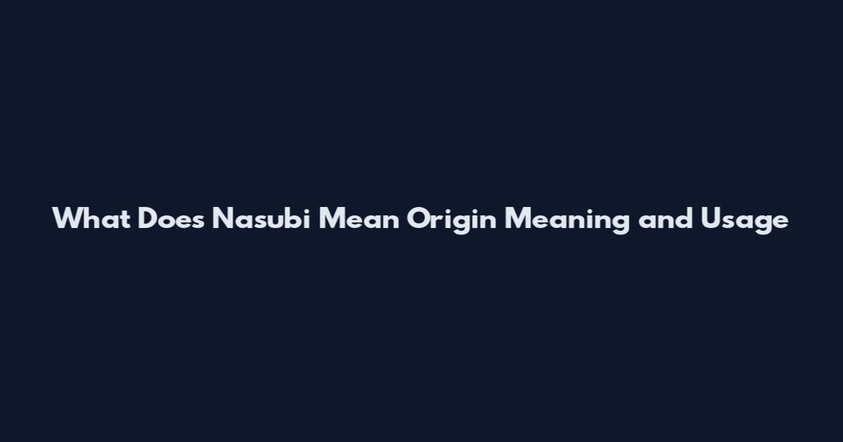 What Does Nasubi Mean Origin Meaning and Usage