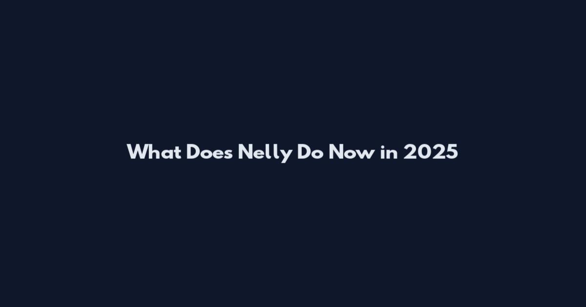 What Does Nelly Do Now in 2025