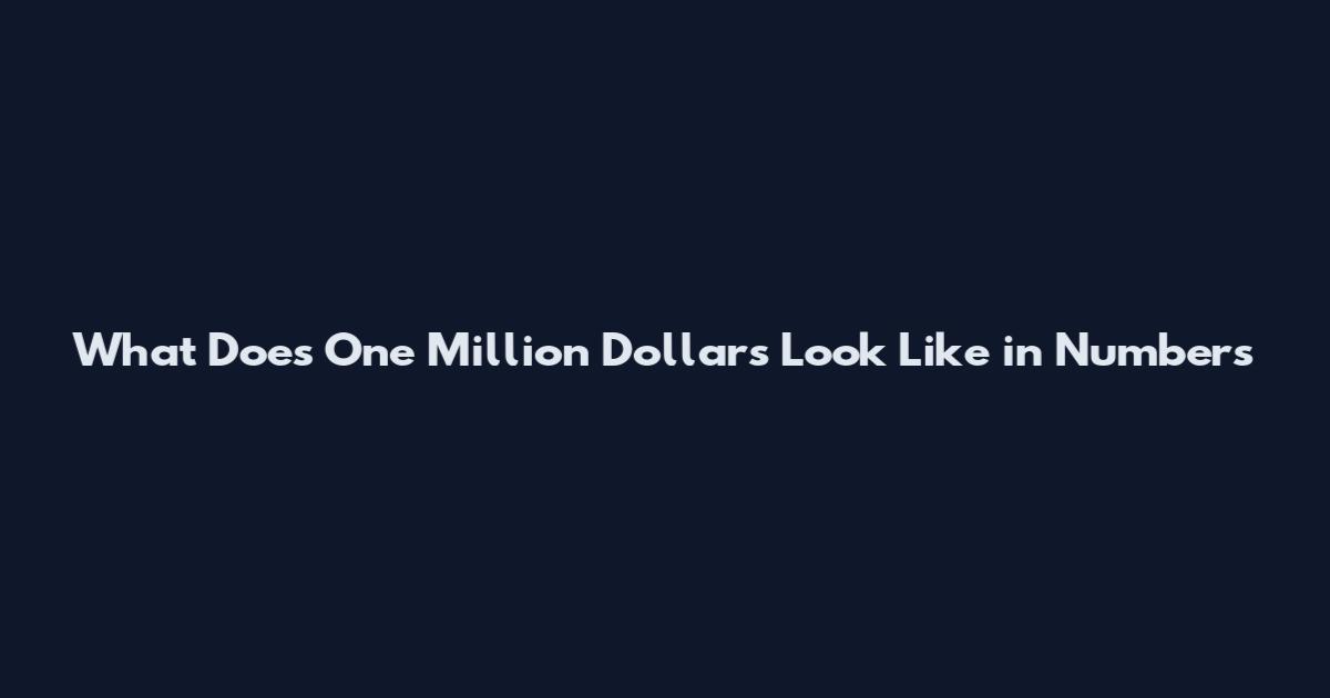 What Does One Million Dollars Look Like in Numbers
