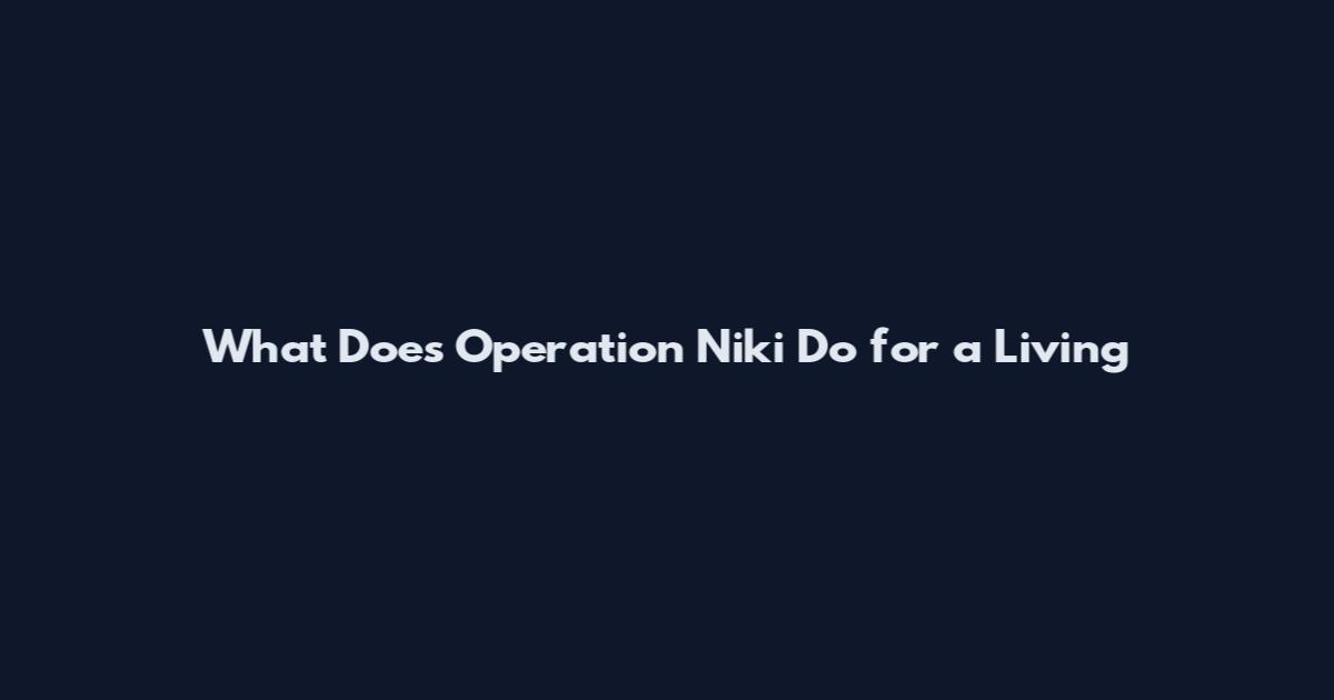 What Does Operation Niki Do for a Living