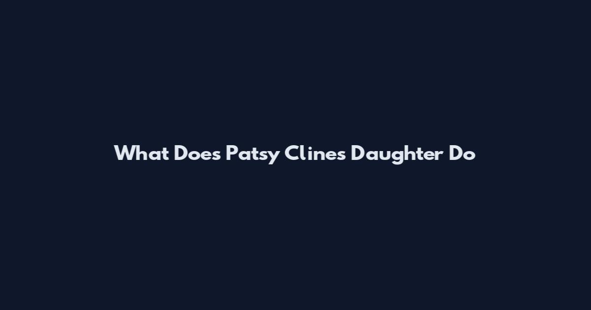What Does Patsy Cline's Daughter Do