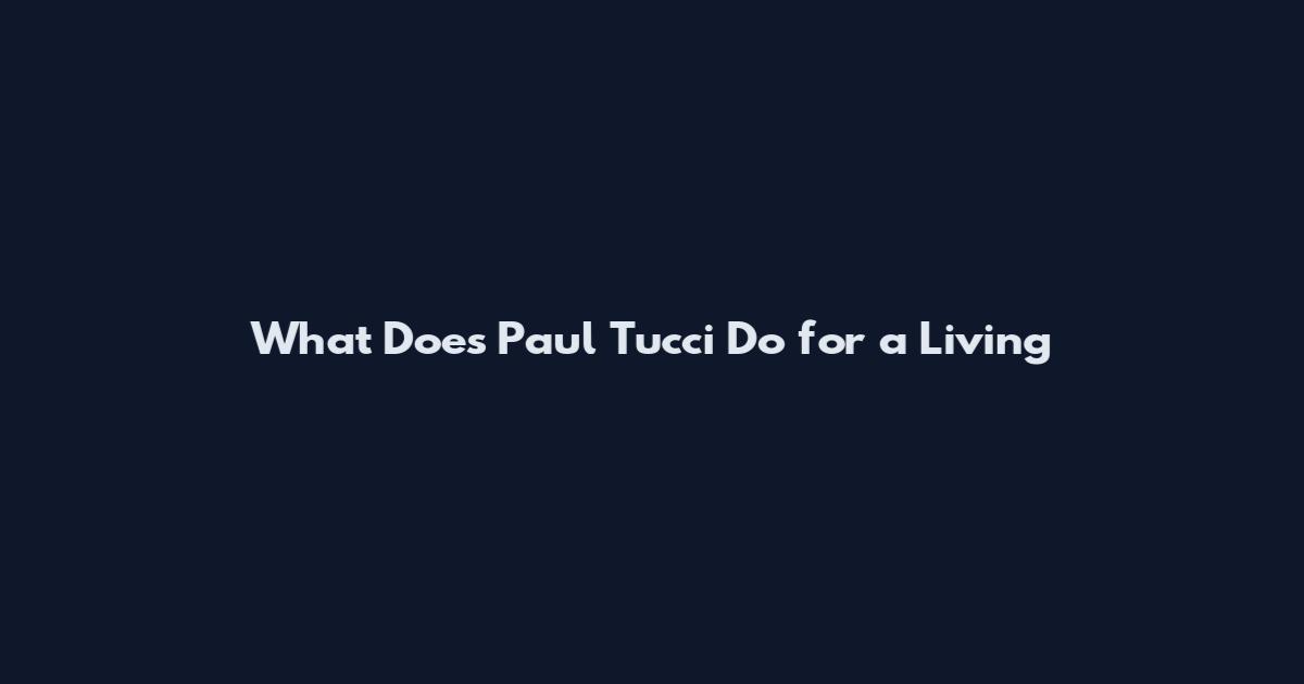 What Does Paul Tucci Do for a Living