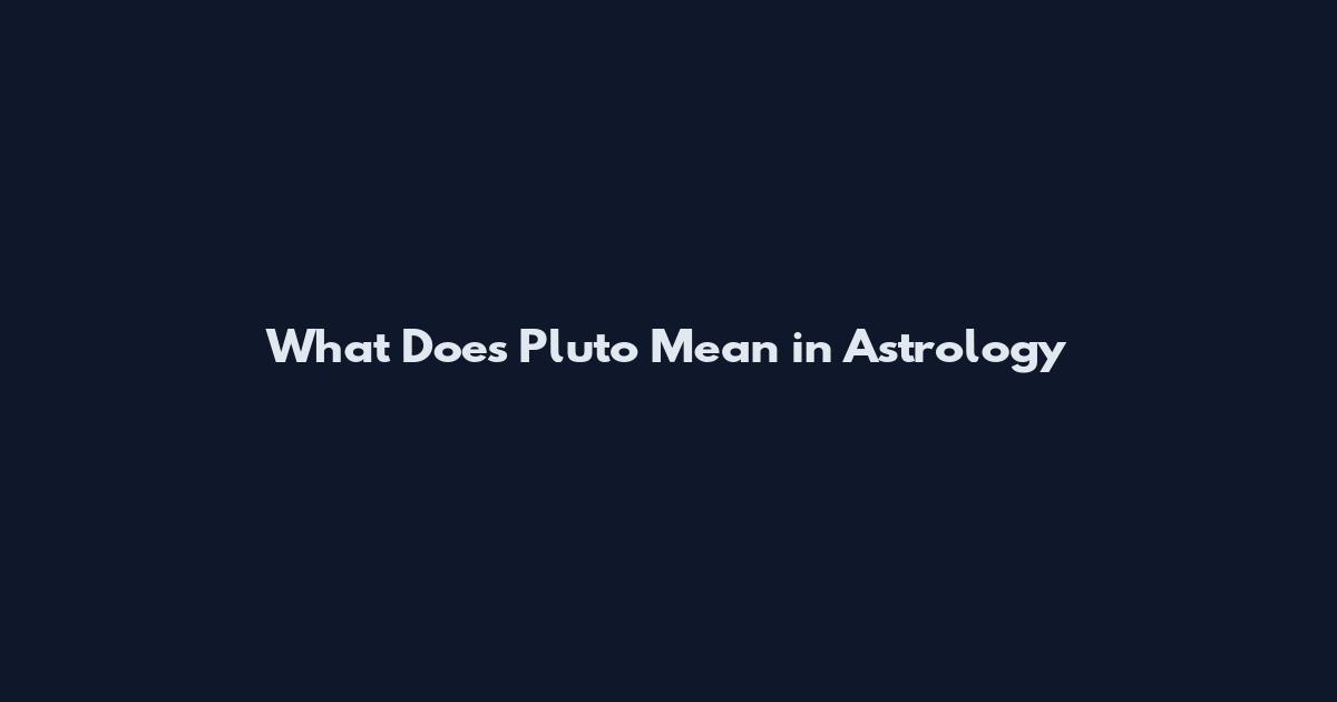 What Does Pluto Mean in Astrology