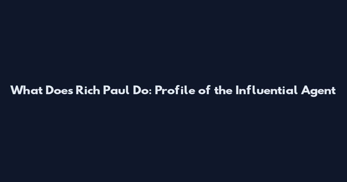 What Does Rich Paul Do: Profile of the Influential Agent
