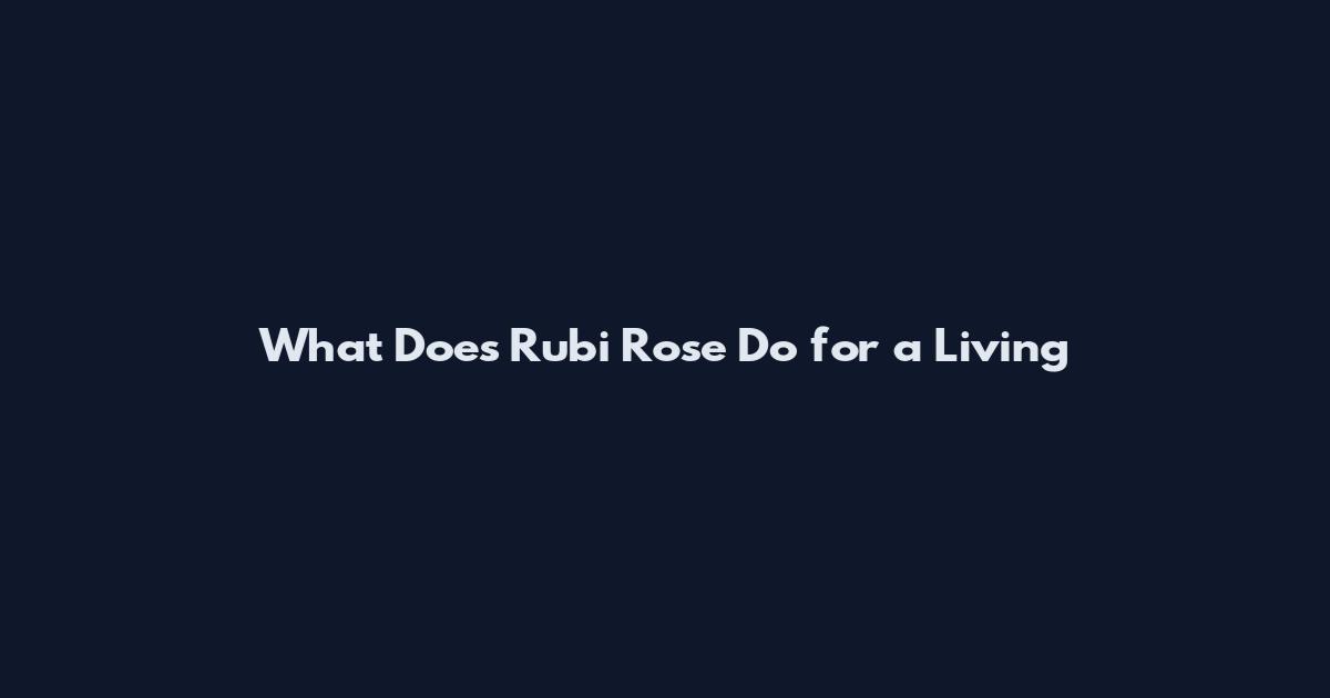 What Does Rubi Rose Do for a Living