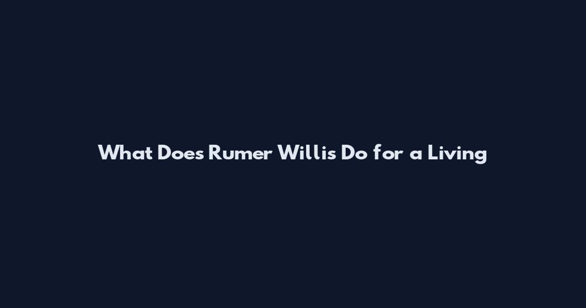 What Does Rumer Willis Do for a Living