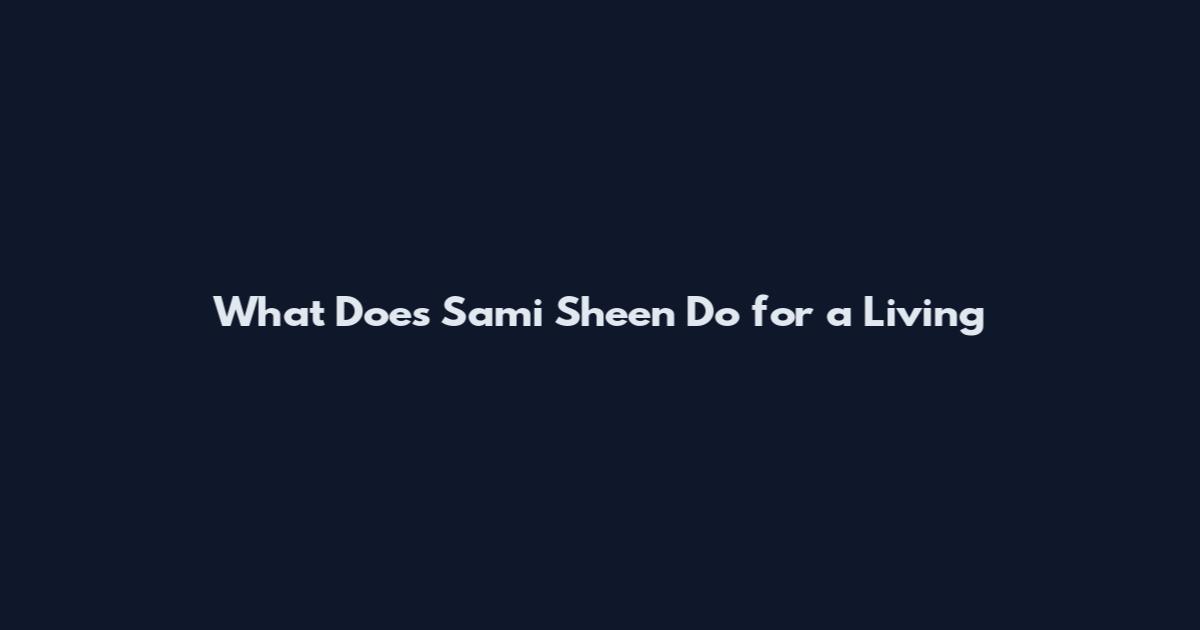 What Does Sami Sheen Do for a Living