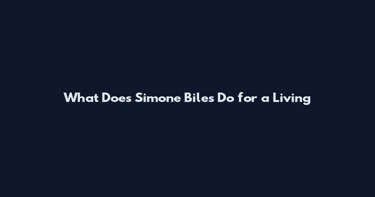 What Does Simone Biles Do for a Living
