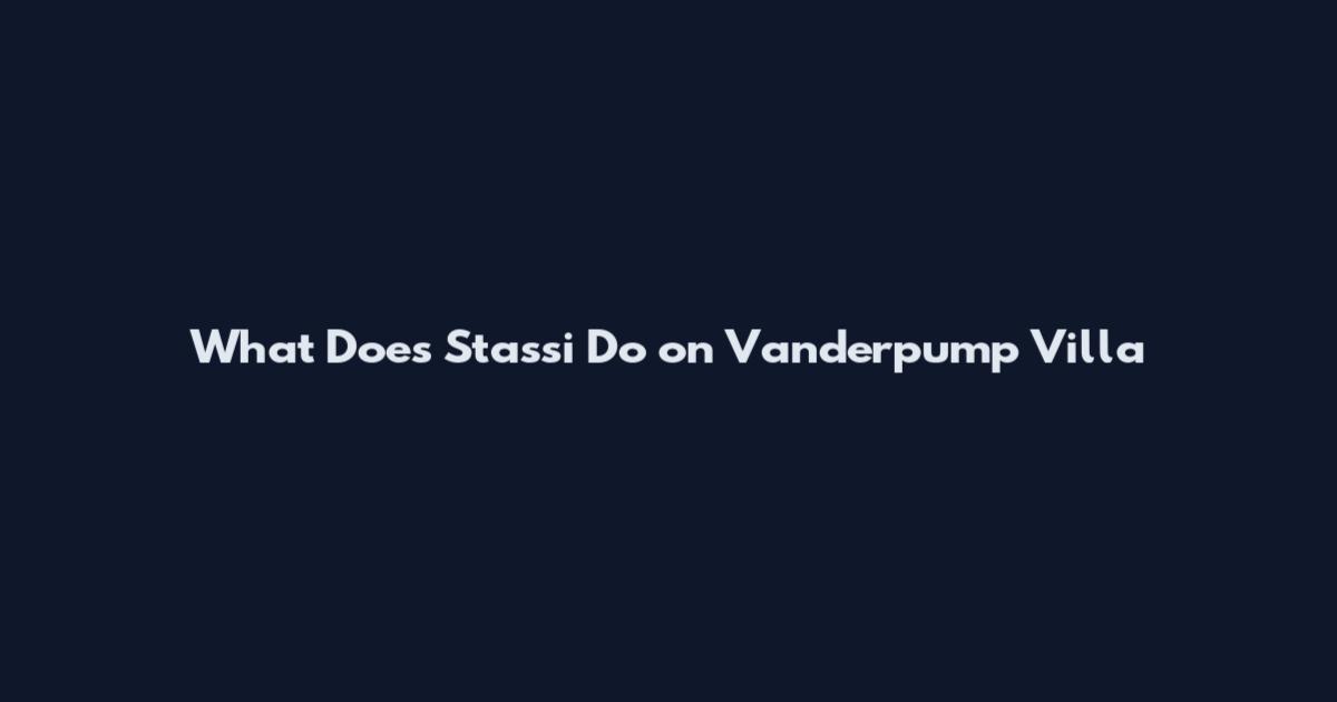 What Does Stassi Do on Vanderpump Villa