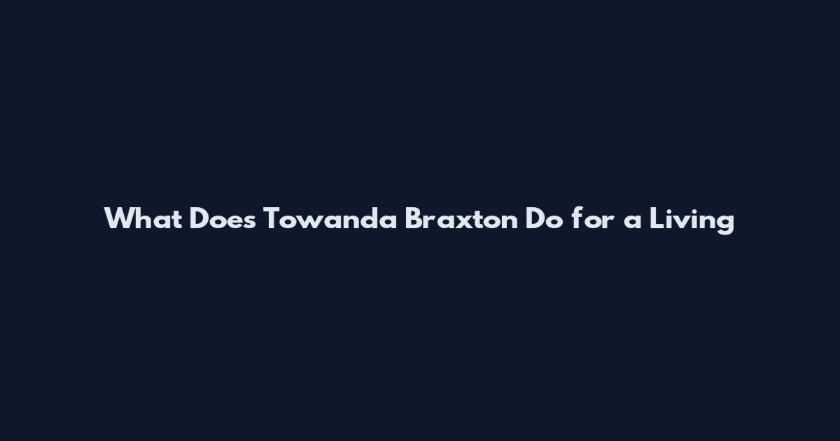 What Does Towanda Braxton Do for a Living