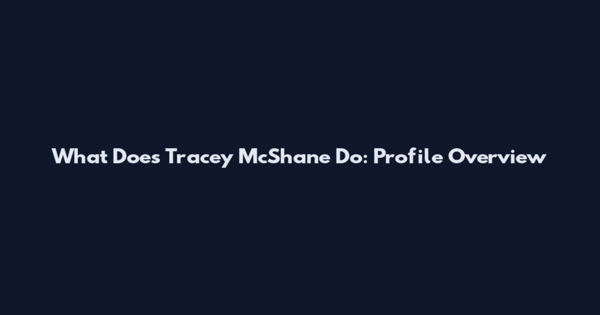 What Does Tracey McShane Do: Profile Overview