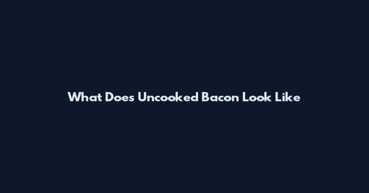 What Does Uncooked Bacon Look Like