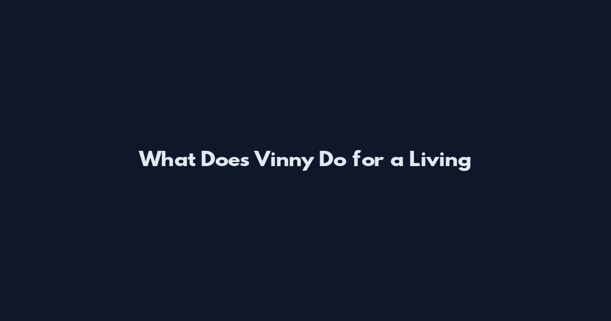 What Does Vinny Do for a Living