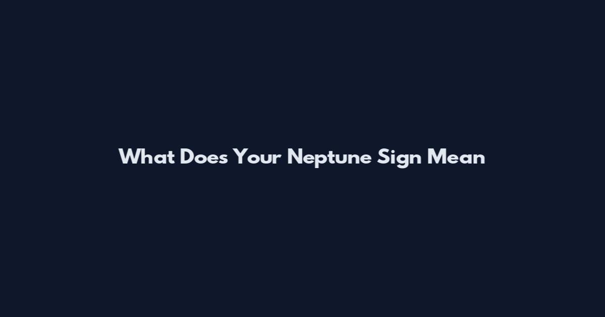What Does Your Neptune Sign Mean