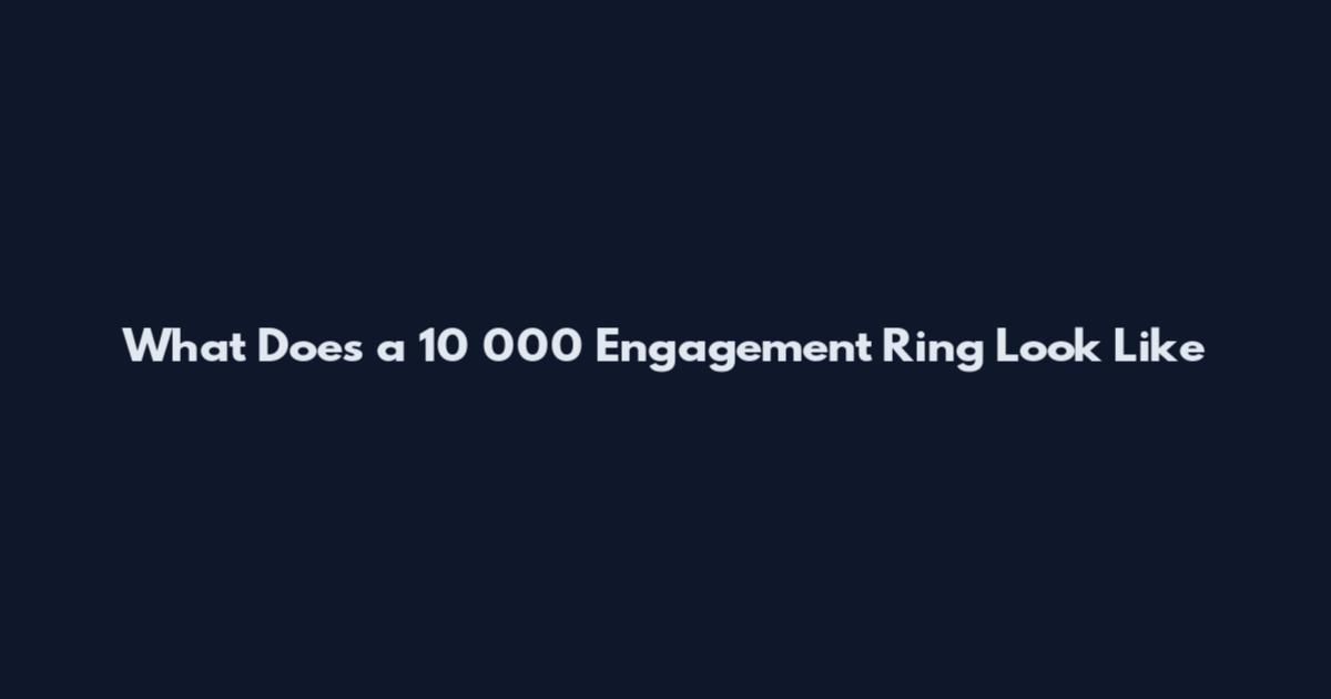 What Does a 10 000 Engagement Ring Look Like
