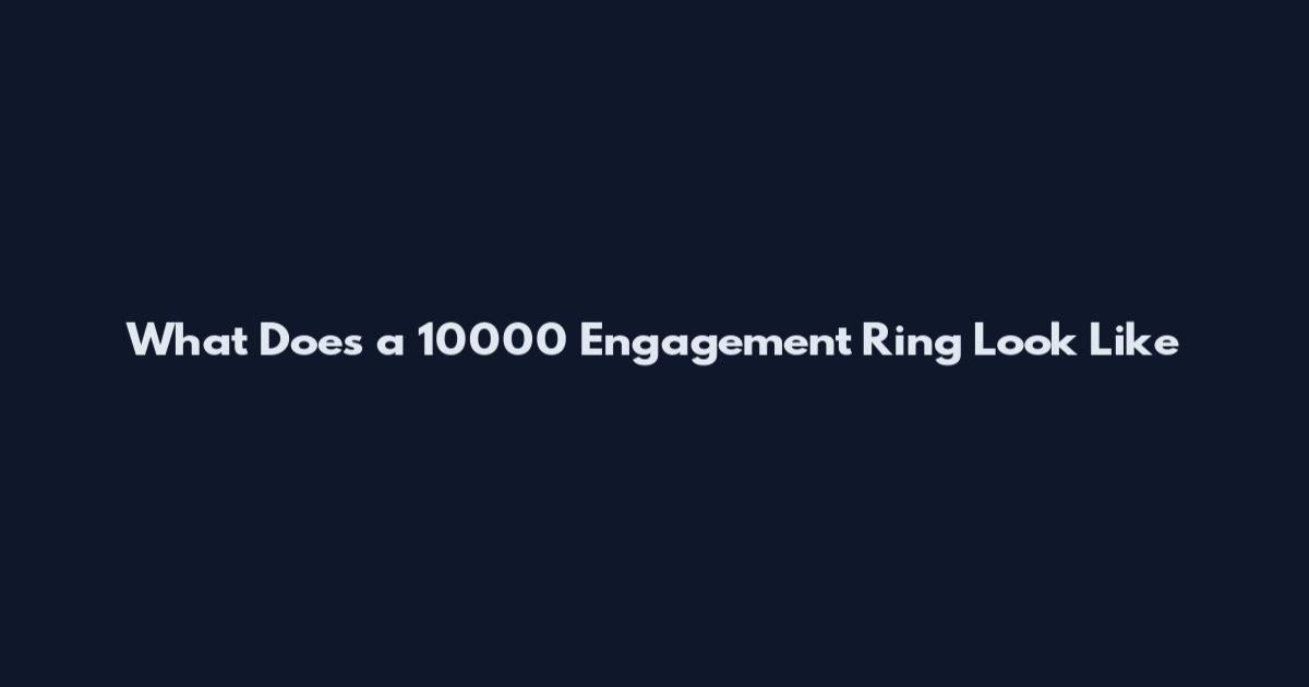 What Does a 10000 Engagement Ring Look Like