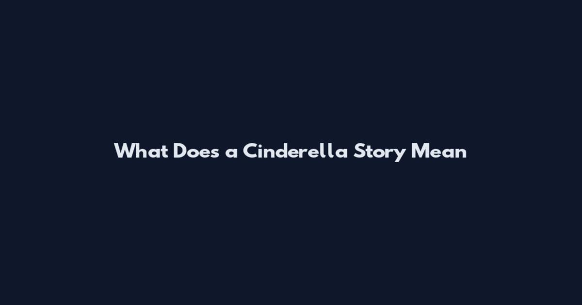What Does a Cinderella Story Mean