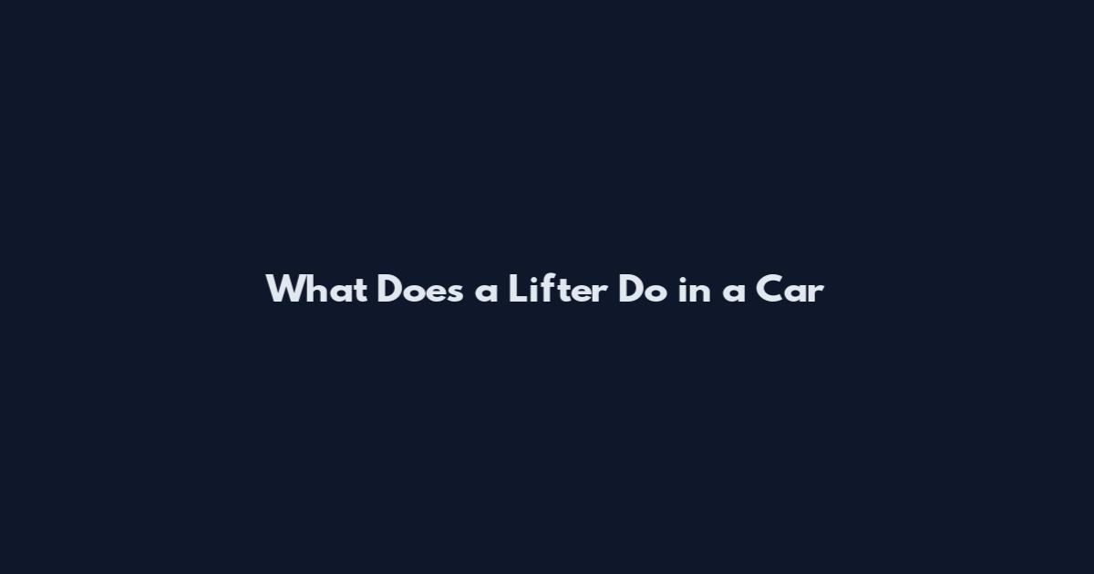 What Does a Lifter Do in a Car