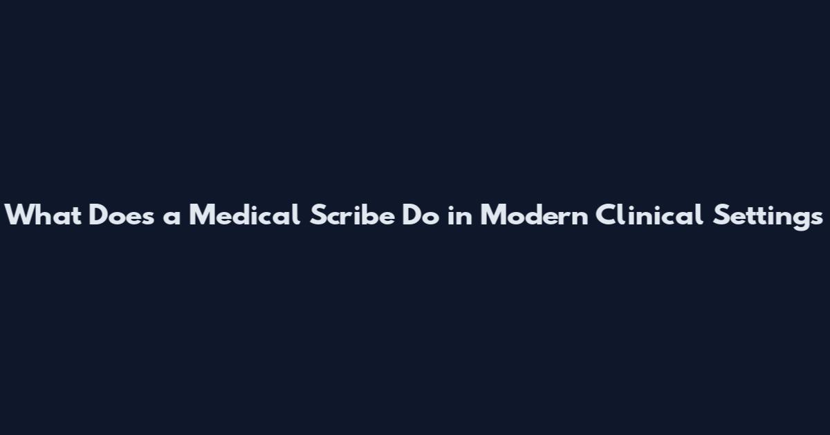 What Does a Medical Scribe Do in Modern Clinical Settings