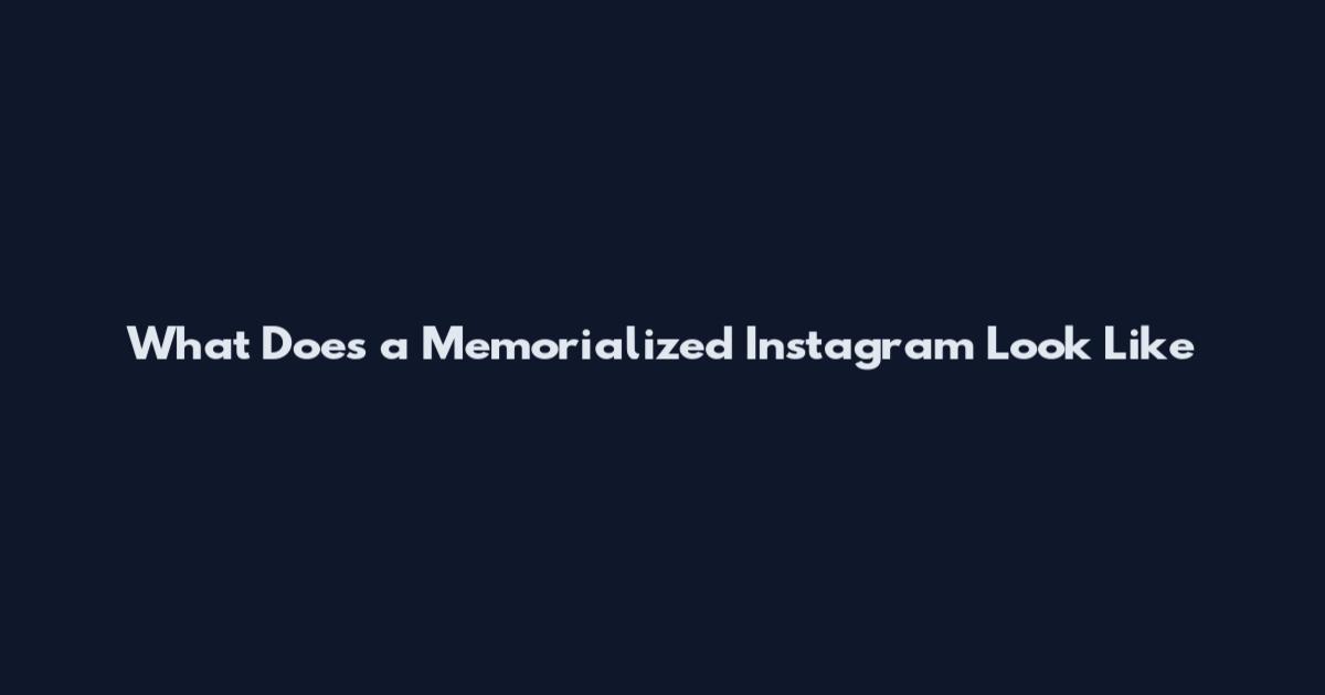 What Does a Memorialized Instagram Look Like