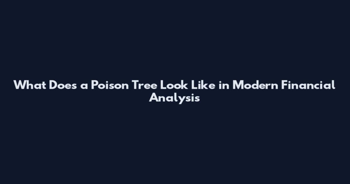 What Does a Poison Tree Look Like in Modern Financial Analysis