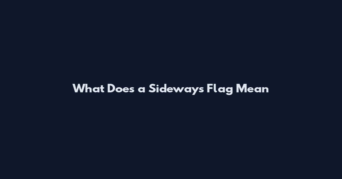 What Does a Sideways Flag Mean