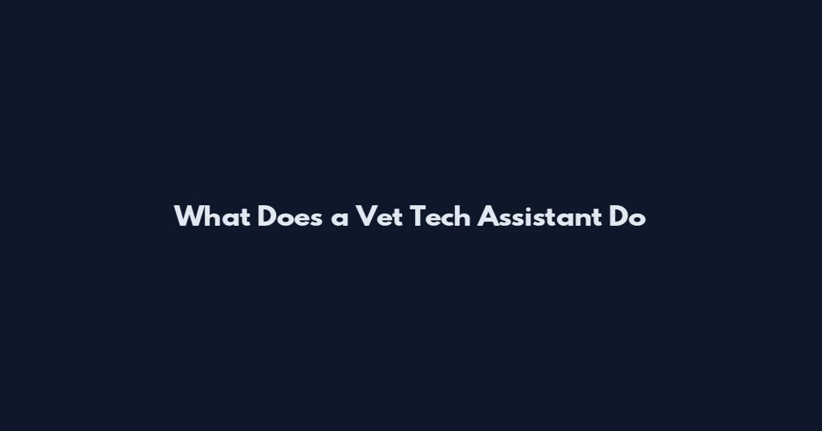 What Does a Vet Tech Assistant Do