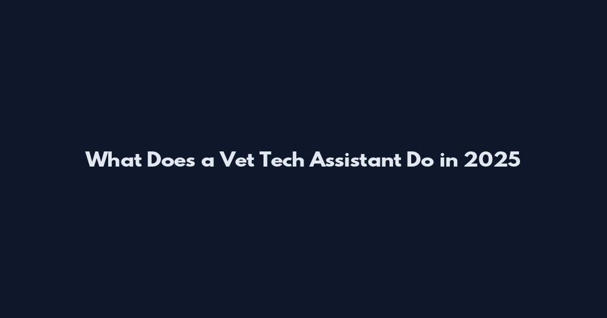 What Does a Vet Tech Assistant Do in 2025