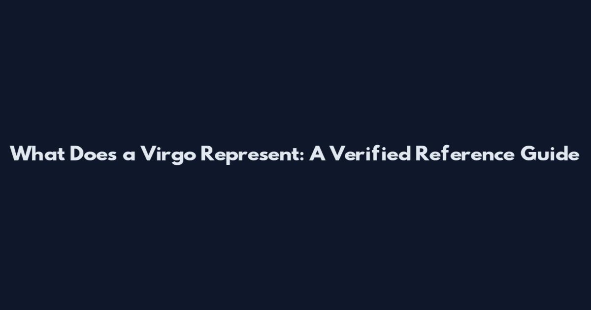 What Does a Virgo Represent: A Verified Reference Guide