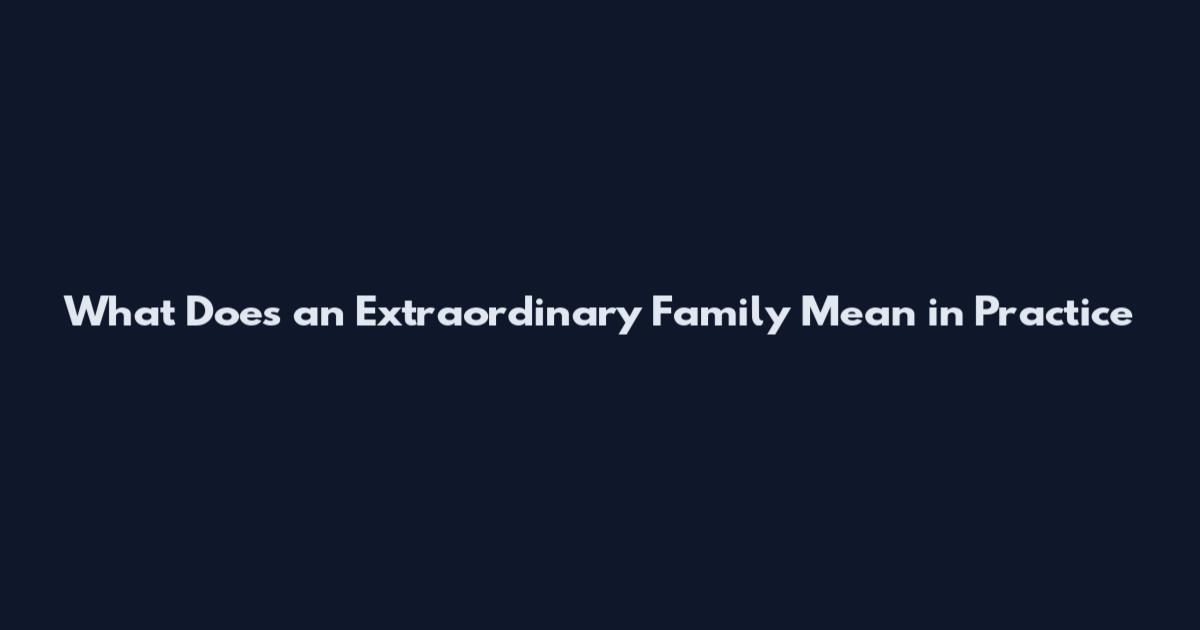 What Does an Extraordinary Family Mean in Practice