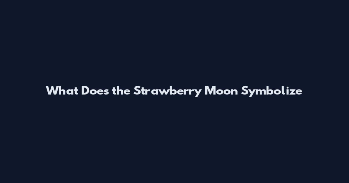 What Does the Strawberry Moon Symbolize
