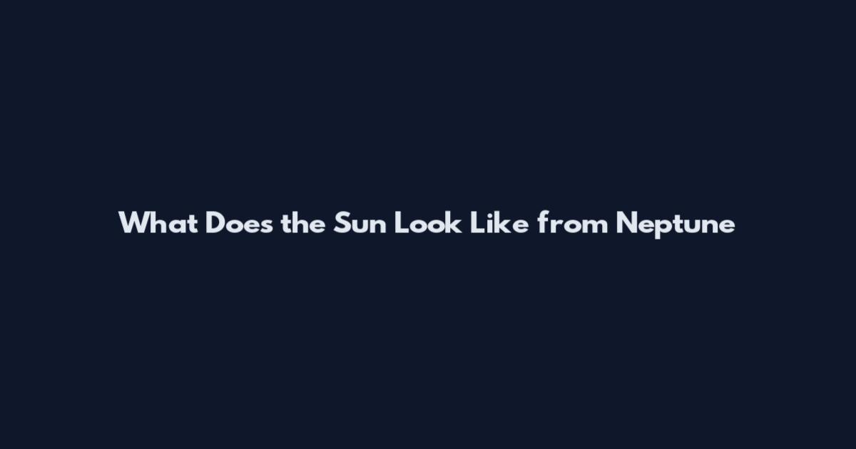 What Does the Sun Look Like from Neptune