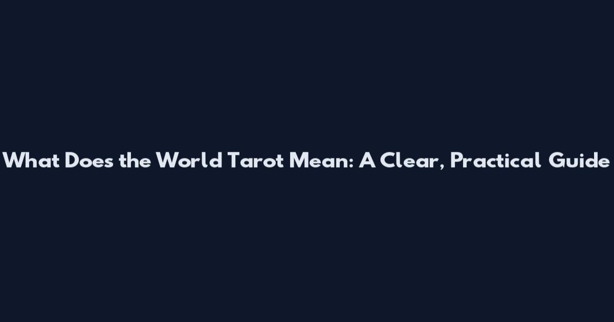 What Does the World Tarot Mean: A Clear, Practical Guide