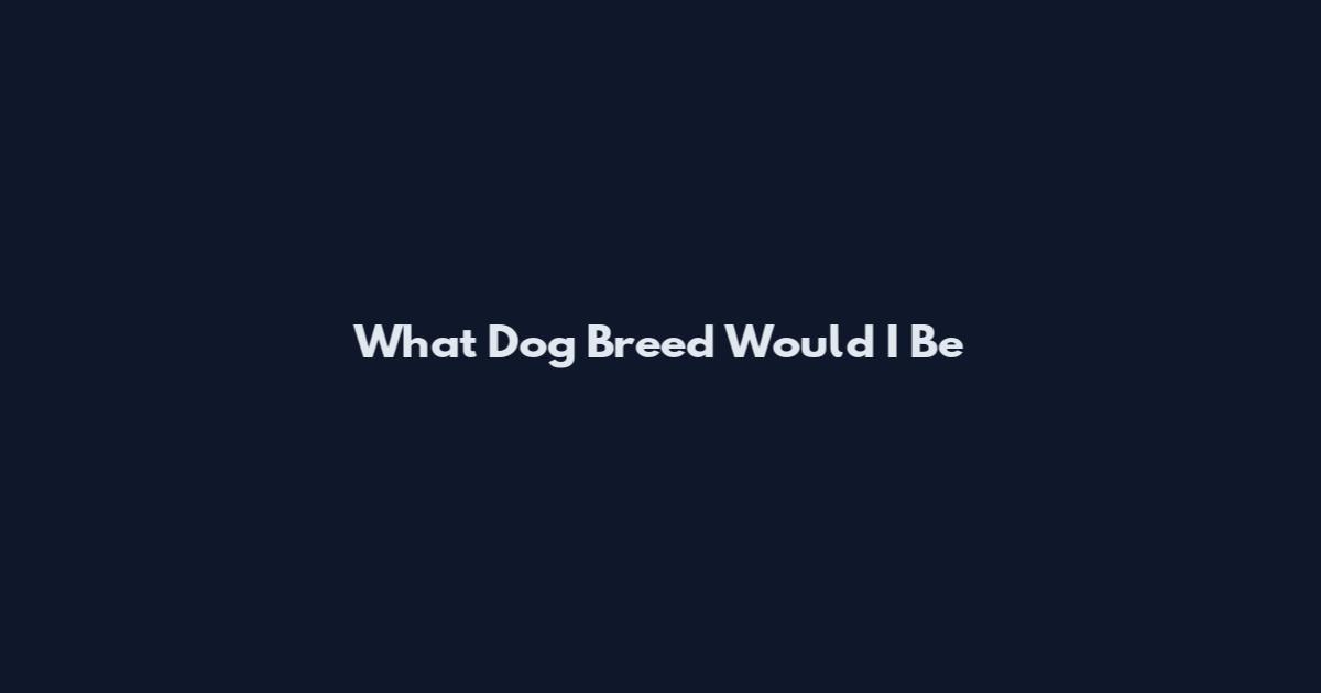 What Dog Breed Would I Be