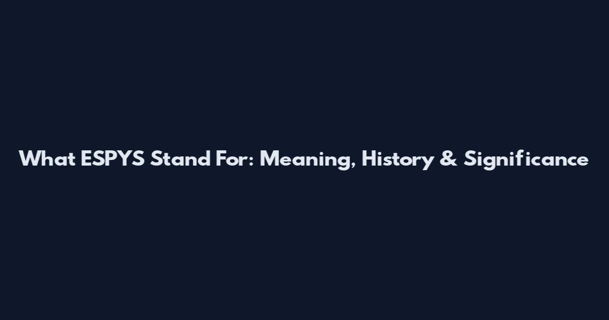 What ESPYS Stand For: Meaning, History & Significance