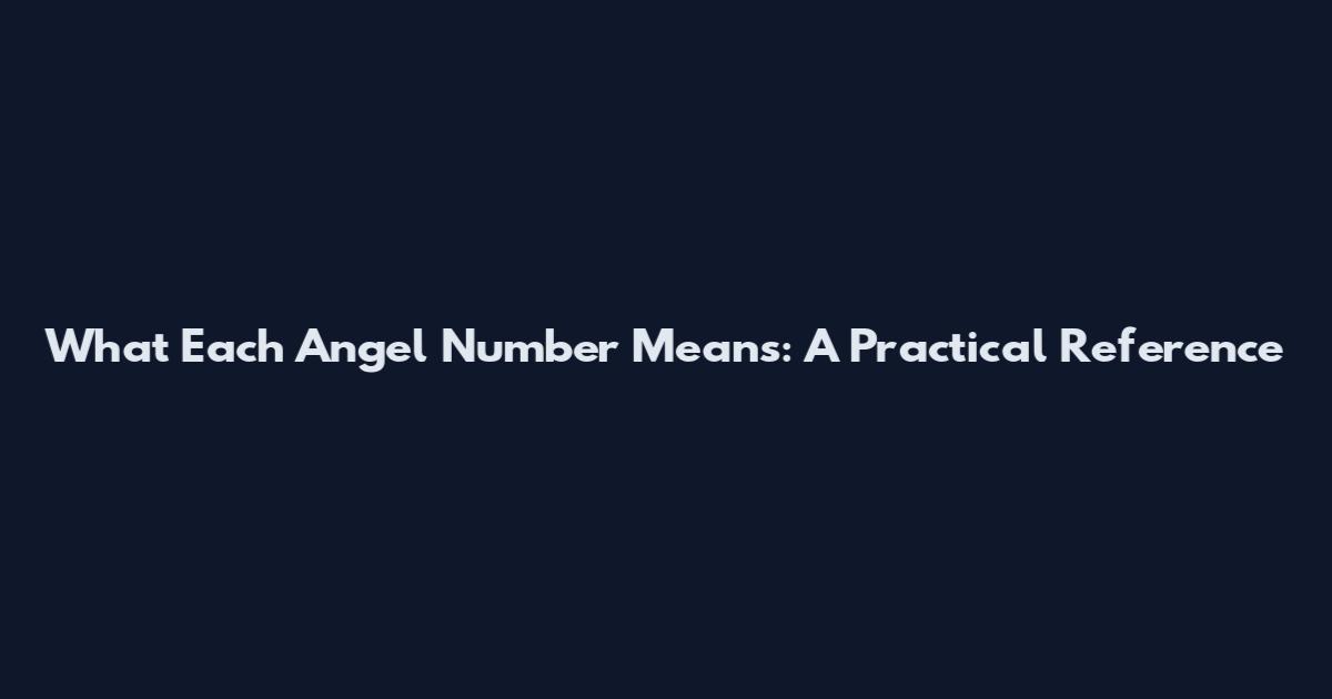 What Each Angel Number Means: A Practical Reference