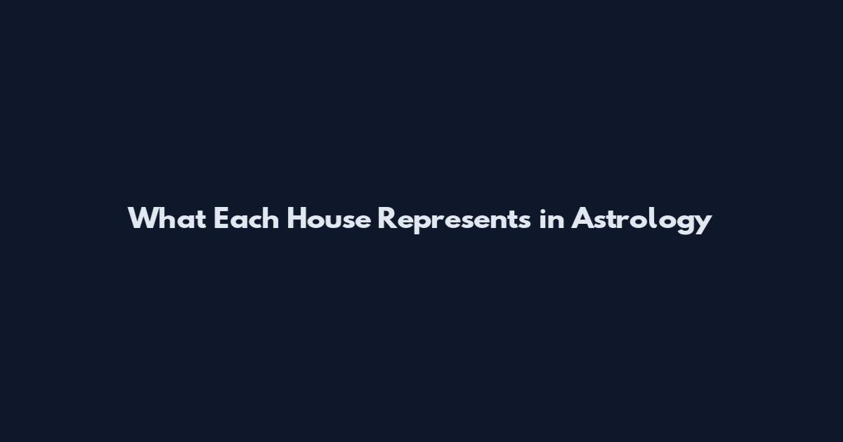 What Each House Represents in Astrology