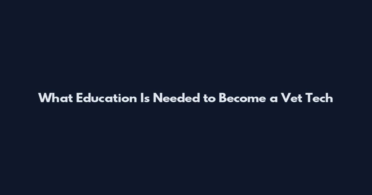 What Education Is Needed to Become a Vet Tech