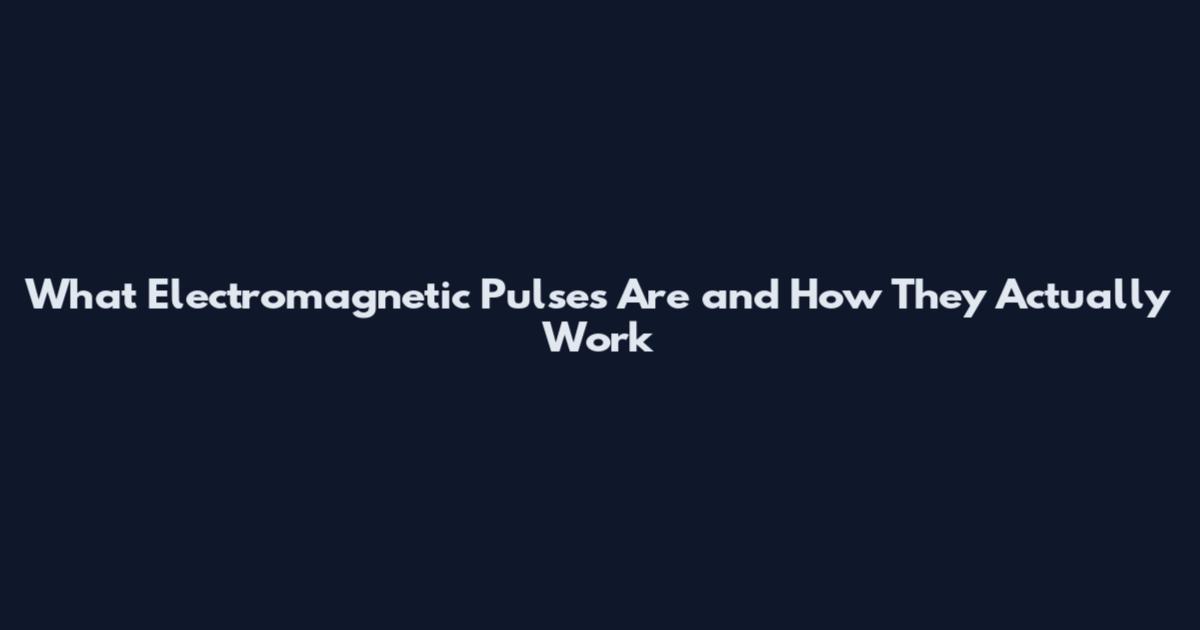 What Electromagnetic Pulses Are and How They Actually Work