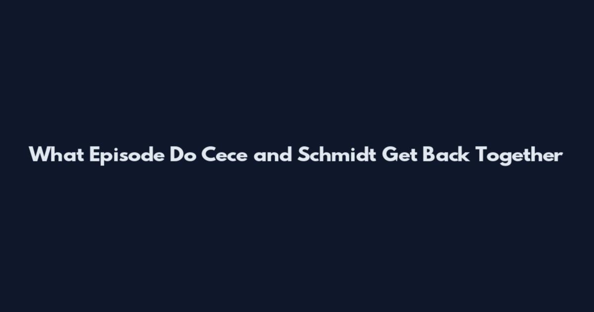 What Episode Do Cece and Schmidt Get Back Together