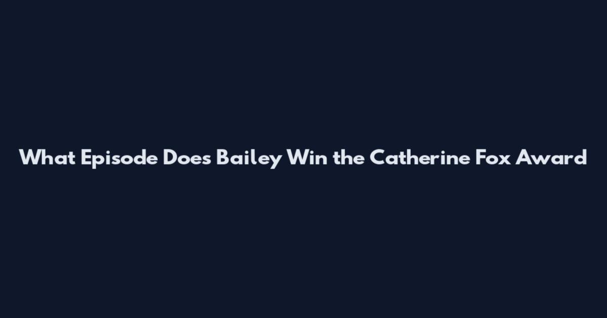 What Episode Does Bailey Win the Catherine Fox Award