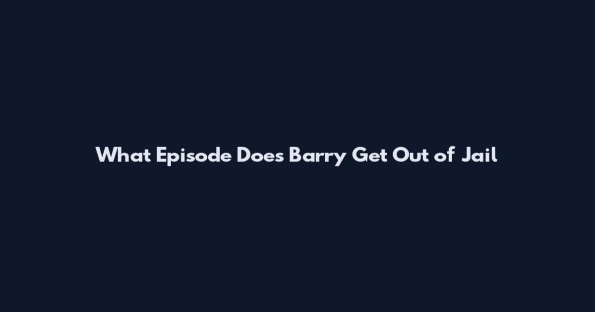 What Episode Does Barry Get Out of Jail