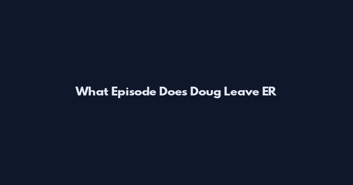What Episode Does Doug Leave ER