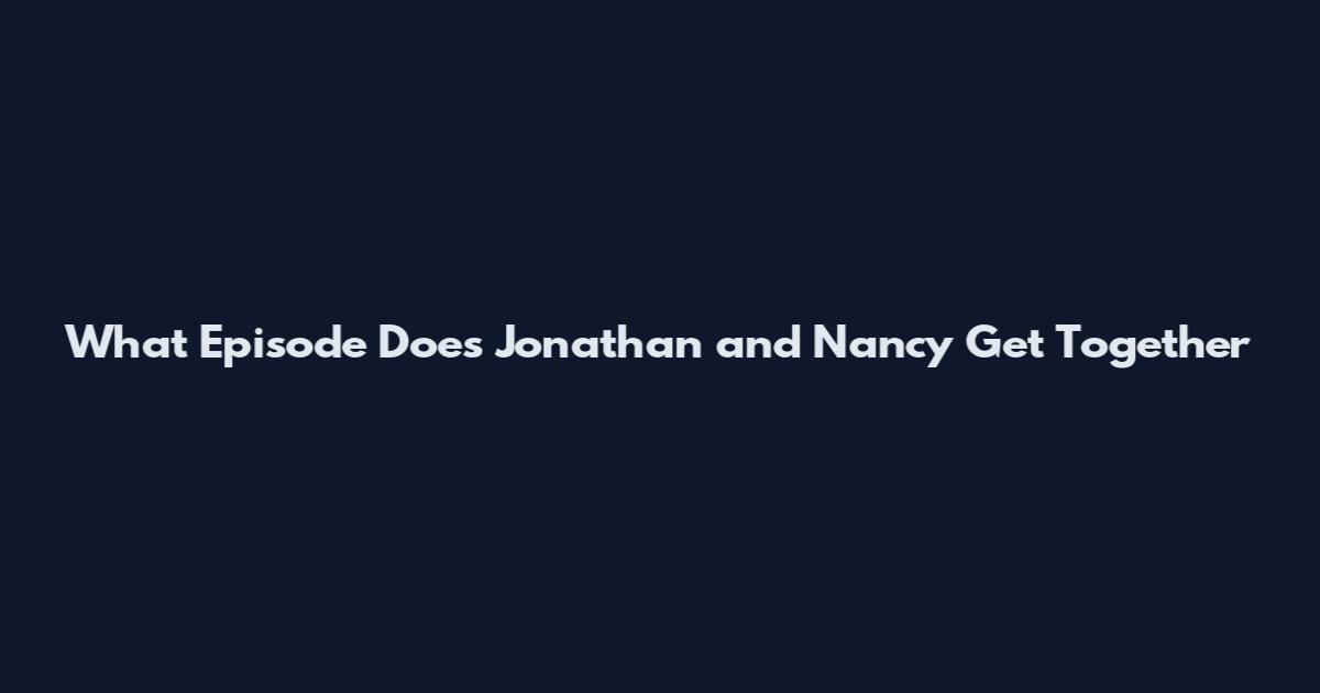 What Episode Does Jonathan and Nancy Get Together