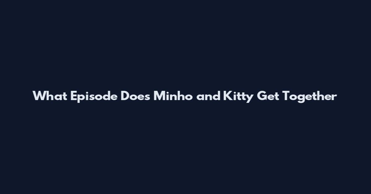 What Episode Does Minho and Kitty Get Together