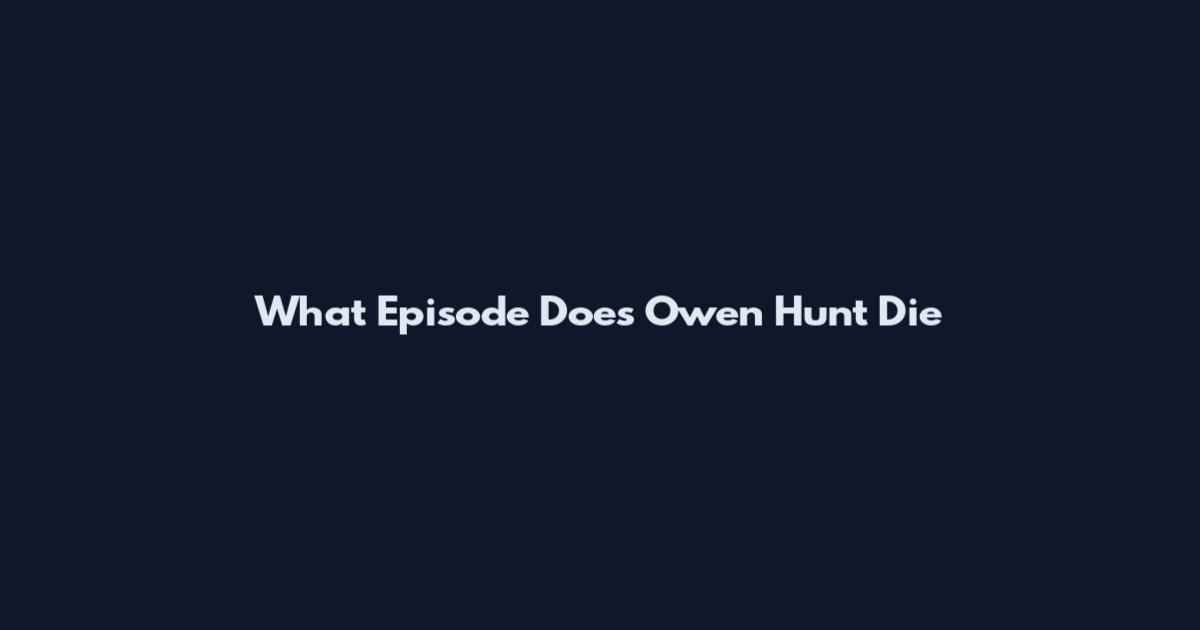 What Episode Does Owen Hunt Die