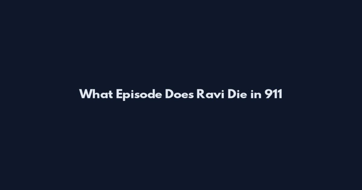 What Episode Does Ravi Die in 911