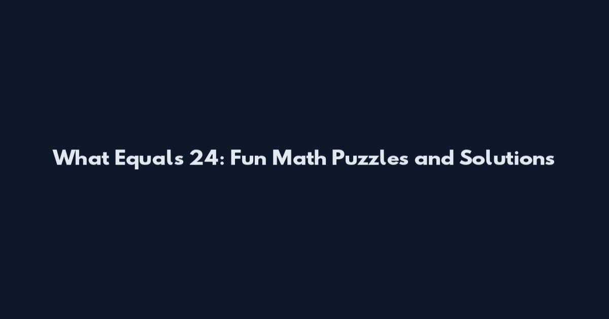 What Equals 24: Fun Math Puzzles and Solutions